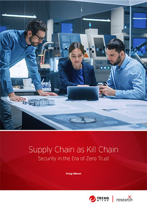 Supply Chain as Kill Chain: Security in the Era of Zero Trust